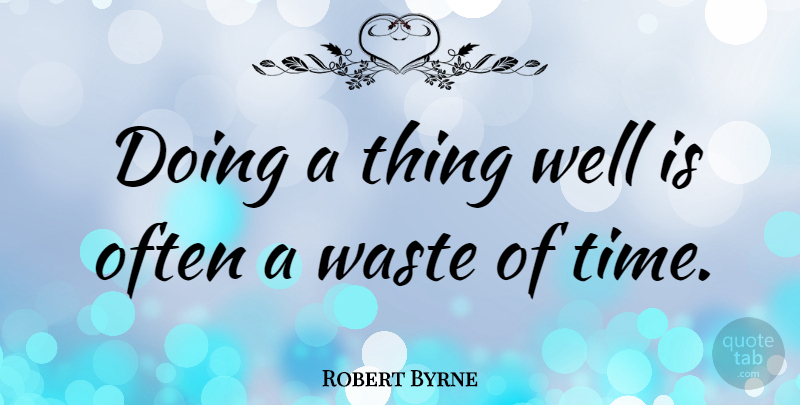 Robert Byrne Quote About American Celebrity: Doing A Thing Well Is...