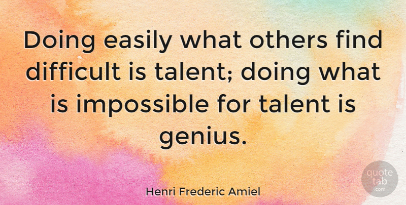 Henri Frederic Amiel Quote About Inspirational, Education, Intelligence: Doing Easily What Others Find...