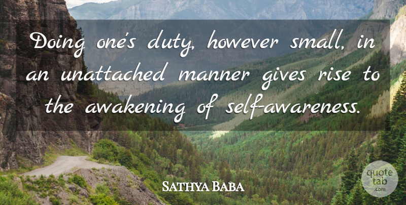 Sathya Baba Quote About Awakening, Awareness, Gives, However, Manner: Doing Ones Duty However Small...