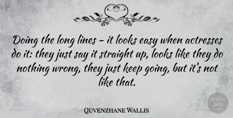 Quvenzhane Wallis Quote About Looks, Straight: Doing The Long Lines It...
