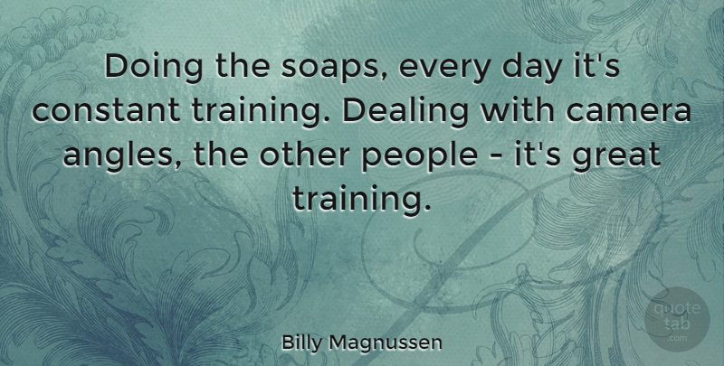 Billy Magnussen Quote About Constant, Dealing, Great, People: Doing The Soaps Every Day...