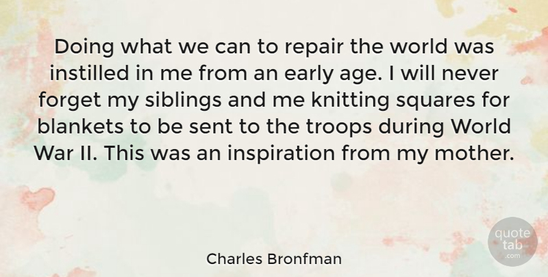 Charles Bronfman Quote About Age, Early, Forget, Instilled, Knitting: Doing What We Can To...