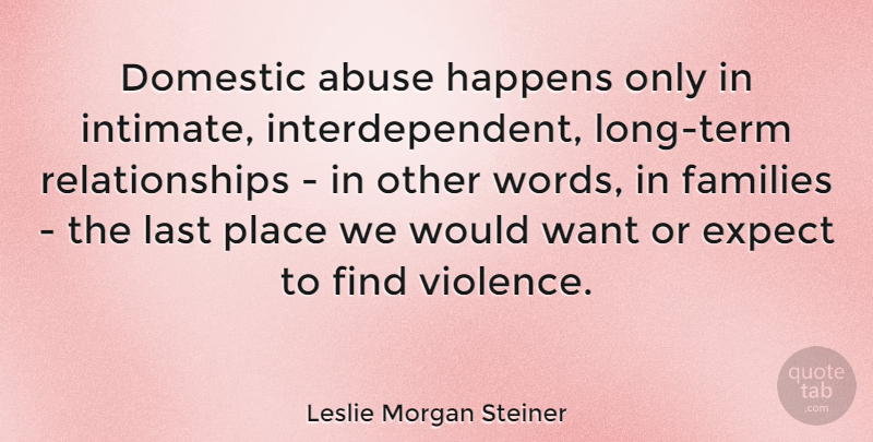 Leslie Morgan Steiner Quote About Motivation, Inspiration, Long: Domestic Abuse Happens Only In...