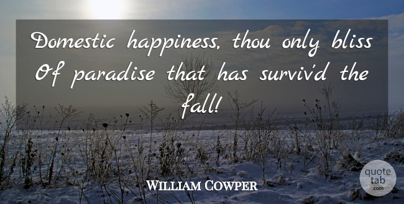 William Cowper Quote About Relationship, Happiness, Fall: Domestic Happiness Thou Only Bliss...