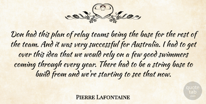Pierre Lafontaine Quote About Base, Build, Coming, Few, Good: Don Had This Plan Of...