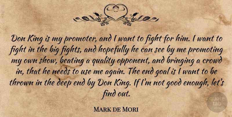 Mark de Mori Quote About Beating, Bringing, Crowd, Fight, Good: Don King Is My Promoter...