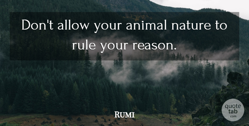 Rumi Quote About Animal, Desire, Reason: Dont Allow Your Animal Nature...