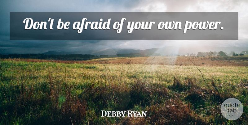 Debby Ryan Quote About undefined: Dont Be Afraid Of Your...