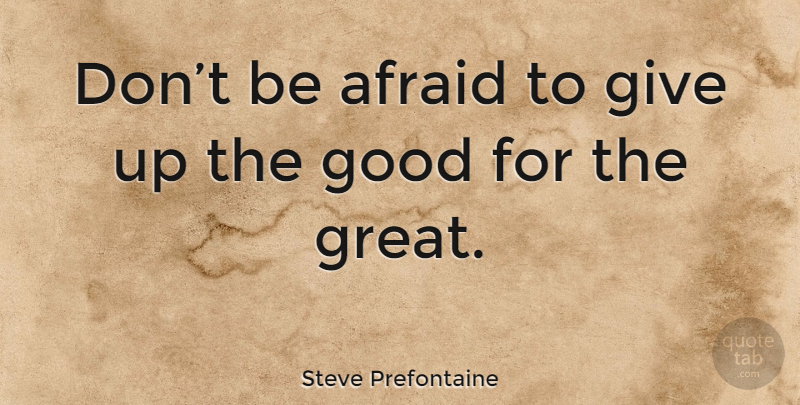 Steve Prefontaine Quote About Inspirational, Motivational, Positive: Dont Be Afraid To Give...