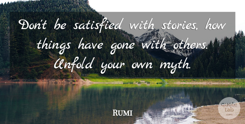 Rumi Quote About Inspirational, Motivational, Confidence: Dont Be Satisfied With Stories...