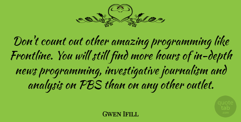Gwen Ifill Quote About Pbs, Depth, Analysis: Dont Count Out Other Amazing...