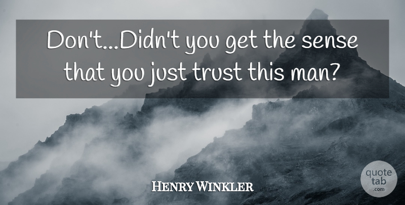 Henry Winkler Quote About Trust: Dont Didnt You Get The...