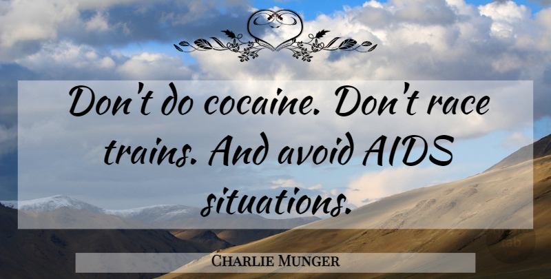 Charlie Munger Quote About Race, Cocaine, Aids: Dont Do Cocaine Dont Race...