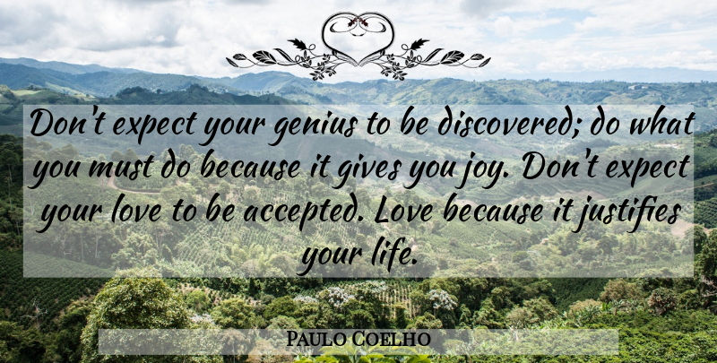 Paulo Coelho Quote About Love Is, Giving, Joy: Dont Expect Your Genius To...