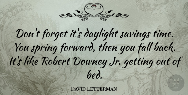 David Letterman Quote About Spring, Fall, Saving: Dont Forget Its Daylight Savings...