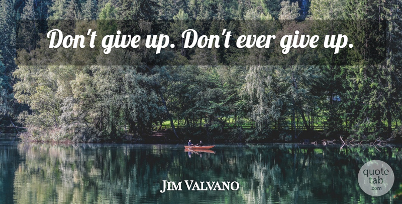 Jim Valvano Quote About Basketball, Sports, Giving Up: Dont Give Up Dont Ever...