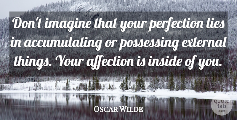 Oscar Wilde Quote About Lying, Perfection, Affection: Dont Imagine That Your Perfection...