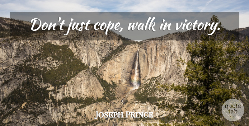 Joseph Prince Quote About Love, Victory, Walks: Dont Just Cope Walk In...
