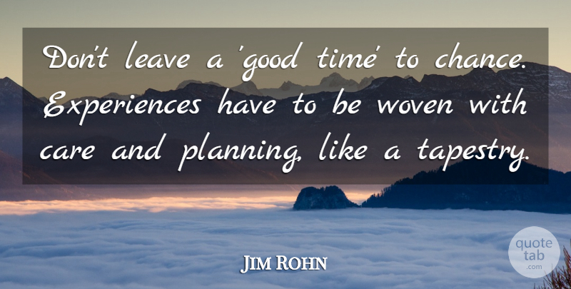 Jim Rohn Quote About Care, Woven, Good Times: Dont Leave A Good Time...