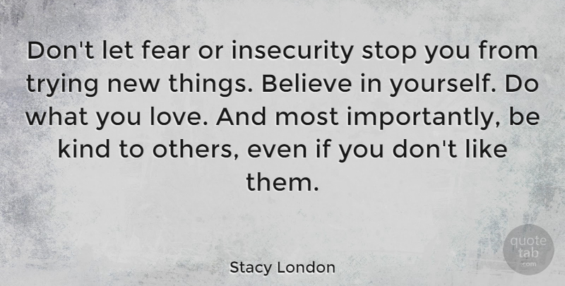 Stacy London Quote About Believe, Insecurity, Trying: Dont Let Fear Or Insecurity...
