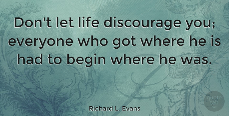 Richard L. Evans Quote About Inspirational, Life, Motivational: Dont Let Life Discourage You...