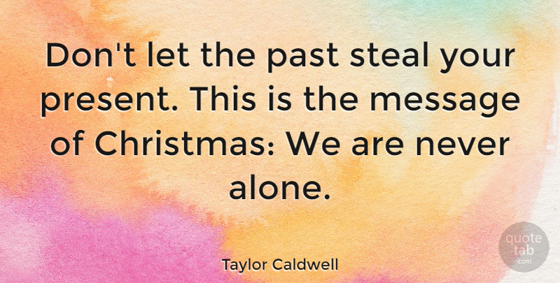 Taylor Caldwell Quote About Christmas, Holiday, Past: Dont Let The Past Steal...