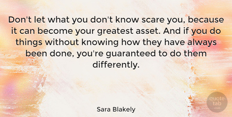 Sara Blakely Quote About Optimistic, Knowing, Scare: Dont Let What You Dont...