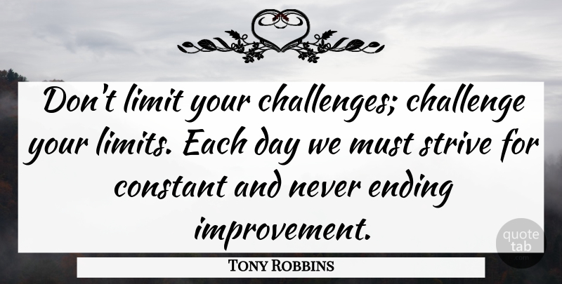 Tony Robbins Quote About Motivational, Challenges, Self Reliance: Dont Limit Your Challenges Challenge...