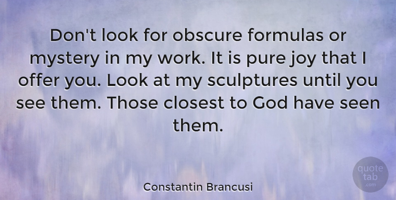 Constantin Brancusi Quote About Art, Passion, Joy: Dont Look For Obscure Formulas...