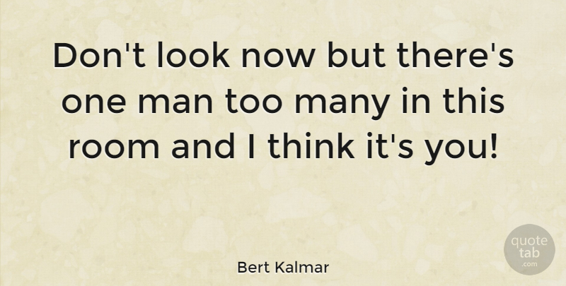 Bert Kalmar Quote About American Soldier, Man, Room: Dont Look Now But Theres...