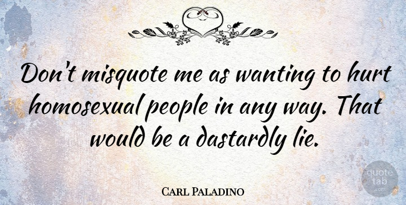 Carl Paladino Quote About Hurt, Lying, People: Dont Misquote Me As Wanting...