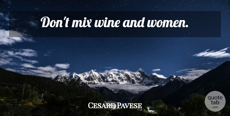 Cesare Pavese Quote About Wine, Women And Wine: Dont Mix Wine And Women...