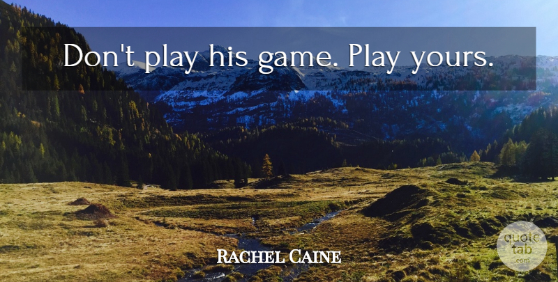 Rachel Caine Quote About Games, Play, Stalking: Dont Play His Game Play...