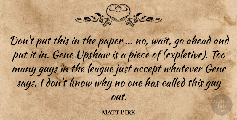 Matt Birk Quote About Accept, Ahead, Gene, Guys, League: Dont Put This In The...