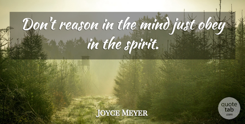 Joyce Meyer Quote About Mind, Spirit, Reason: Dont Reason In The Mind...