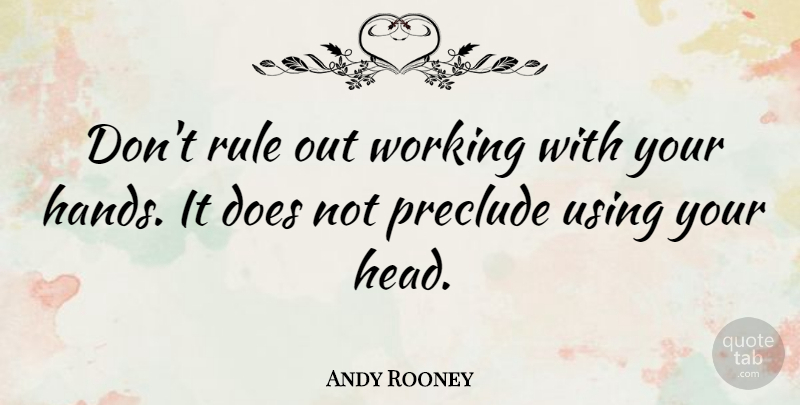 Andy Rooney Quote About Hands, Literature, Doe: Dont Rule Out Working With...