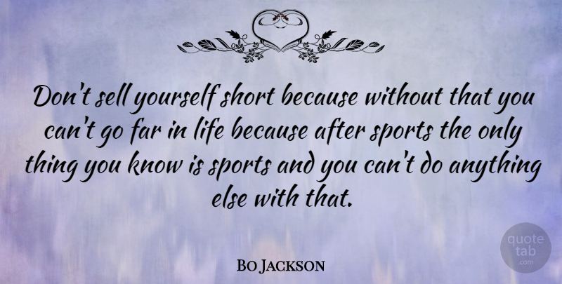 Bo Jackson Quote About Life, Sports, Knows: Dont Sell Yourself Short Because...