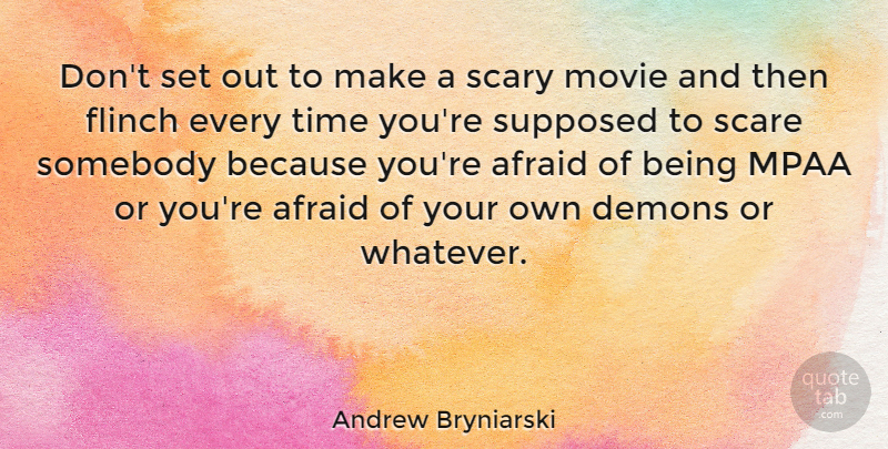 Andrew Bryniarski Quote About Scare, Scary, Somebody, Supposed, Time: Dont Set Out To Make...