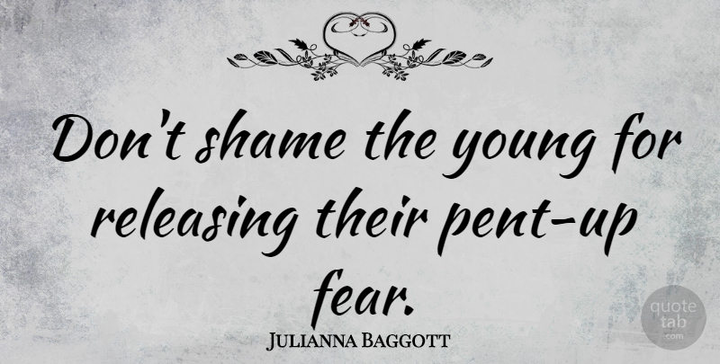 Julianna Baggott Quote About Shame, Young: Dont Shame The Young For...