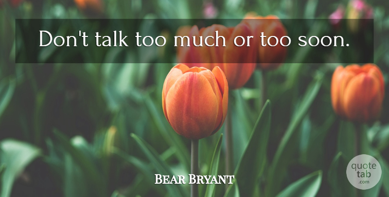 Bear Bryant Quote About Too Much, Alabama Football: Dont Talk Too Much Or...