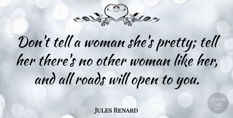Jules Renard Quote About Relationship, Like Her, Compliment: Dont Tell A Woman Shes...