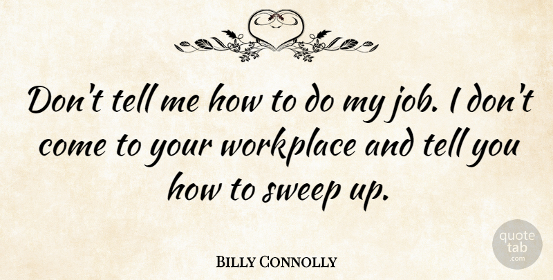 Billy Connolly Quote About Jobs, Workplace: Dont Tell Me How To...