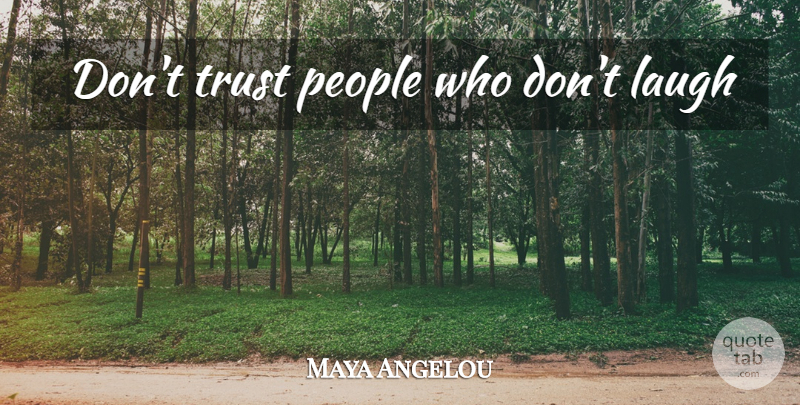 Maya Angelou Quote About Trust, Drinking, People: Dont Trust People Who Dont...