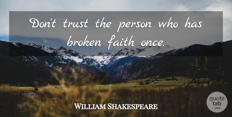 William Shakespeare Quote About Inspiring, Trust, Broken: Dont Trust The Person Who...