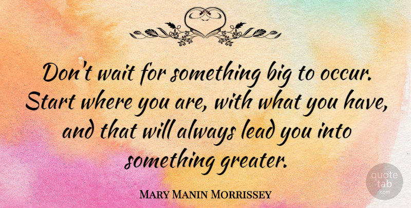Mary Manin Morrissey Quote About American Celebrity: Dont Wait For Something Big...