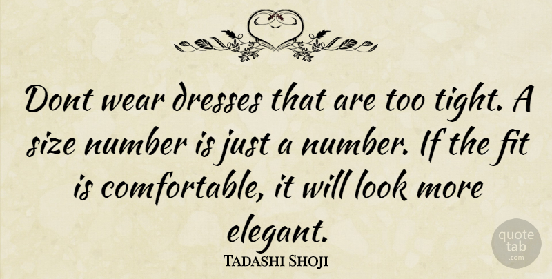 Tadashi Shoji Quote About Numbers, Looks, Size: Dont Wear Dresses That Are...
