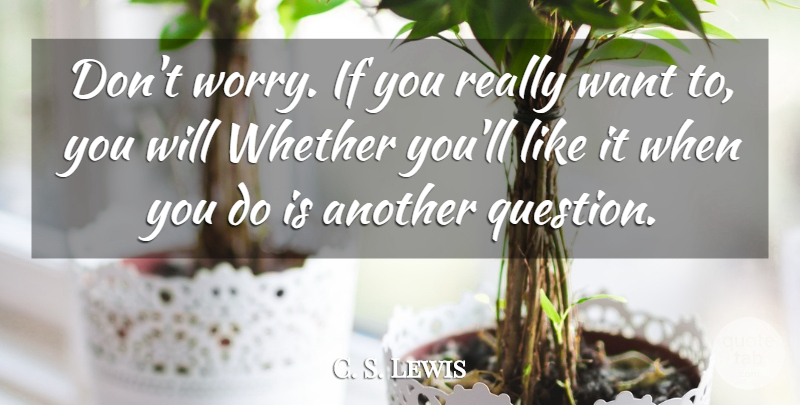 C. S. Lewis Quote About Worry, Want, Ifs: Dont Worry If You Really...