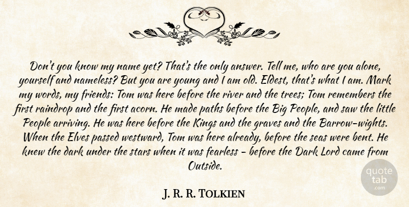 J. R. R. Tolkien Quote About Came, Dark, Elves, Fearless, Graves: Dont You Know My Name...