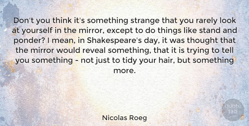 Nicolas Roeg Quote About Except, Rarely, Reveal, Strange, Tidy: Dont You Think Its Something...