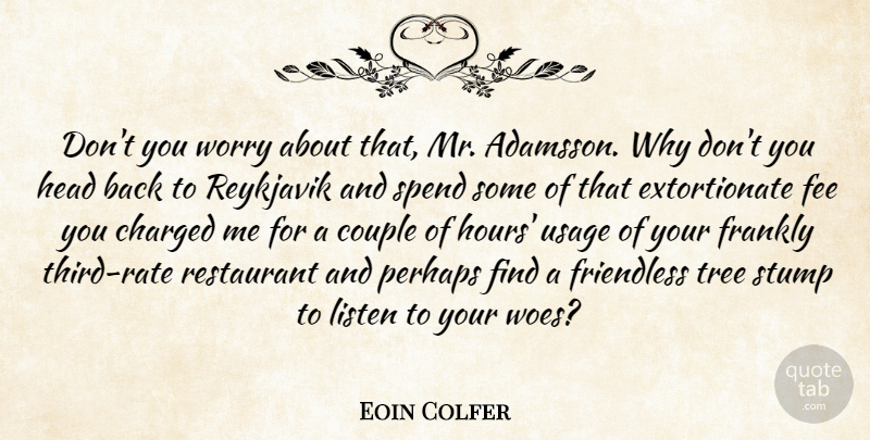 Eoin Colfer Quote About Couple, Worry, Tree: Dont You Worry About That...